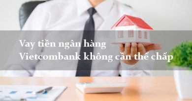 [ Hướng Dẫn ] Quy Trình Vay Tiền Ngân Hàng Vietcombank Không Cần Thế Chấp Tài Sản (3)